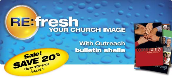 Re:Fresh Your Church Image. Upgrade to Outreach Bulletin Shells! Save 20% when you order before August 1! 