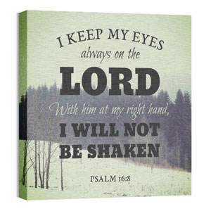 Inspirational Art Psalm 16:8 24 x 24 Canvas Prints