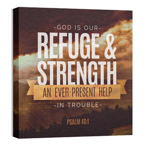 Refuge and Strength Psalm 46:1 24 x 24 Canvas Prints